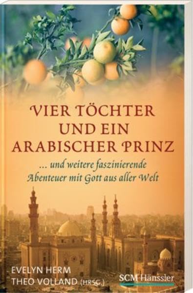 Vier Töchter und ein arabischer Prinz: ... und weitere faszinierende Abenteuer mit Gott aus aller Welt Religion & Esotericism