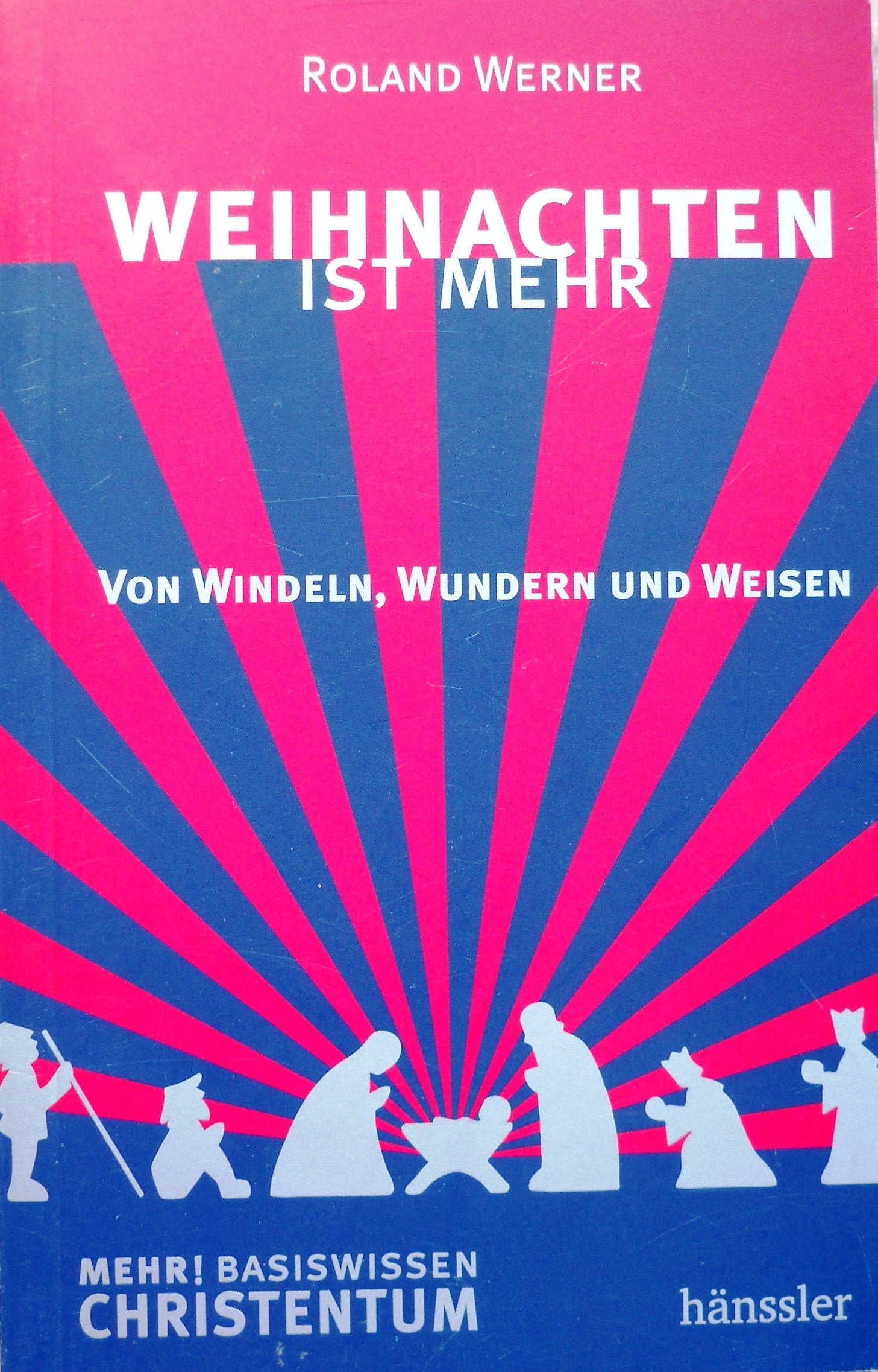 Weihnachten ist mehr: Von Windeln, Wundern und Weisen Religion & Esotericism