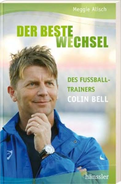 Der beste Wechsel: Des Fußballtrainers Colin Bell Contemporary literature