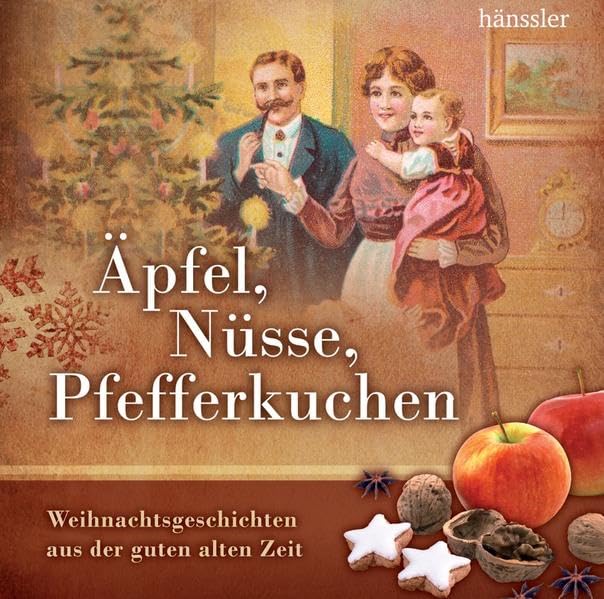 Äpfel, Nüsse, Pfefferkuchen: Weihnachtsgeschichten aus der guten alten Zeit Classics