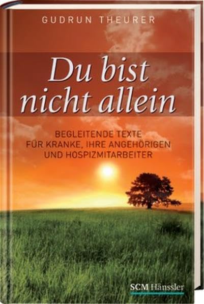 Du bist nicht allein: Begleitende Texte für Kranke, ihre Angehörigen und Hospizmitarbeiter Lifestyle