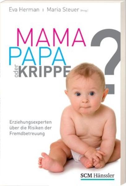 Mama, Papa oder Krippe?: Erziehungsexperten über die Risiken der Fremdbetreuung Books