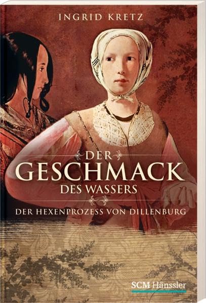 Der Geschmack des Wassers: Der Hexenprozess von Dillenburg Historical Fiction