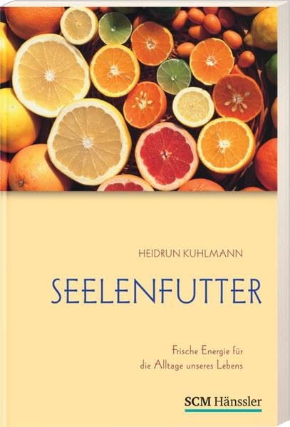 Seelenfutter: Frische Energie für die Alltage unseres Lebens Religion & Esotericism