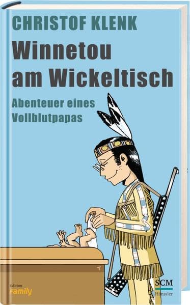 Winnetou am Wickeltisch: Abenteuer eines Vollblutpapas Humour & Satire