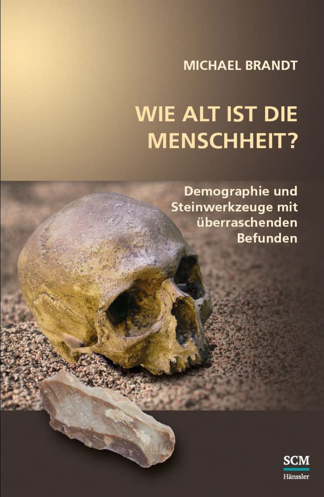 Wie alt ist die Menschheit?: Demographie und Steinwerkzeuge mit überraschenden Befunden (Studium Integrale) Natural Sciences