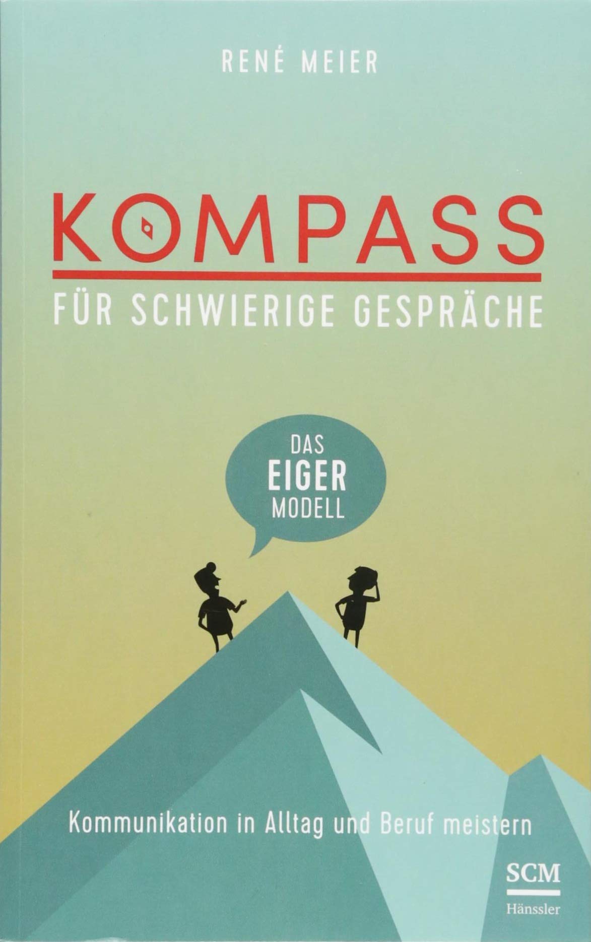 Kompass für schwierige Gespräche - Das EIGER-Modell Business, Finance & Career