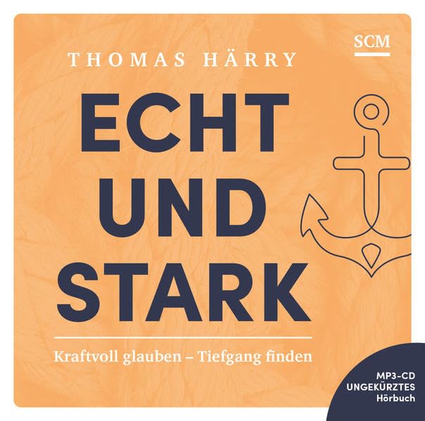 Echt und stark - Hörbuch: Kraftvoll glauben - Tiefgang finden Religion & Esotericism