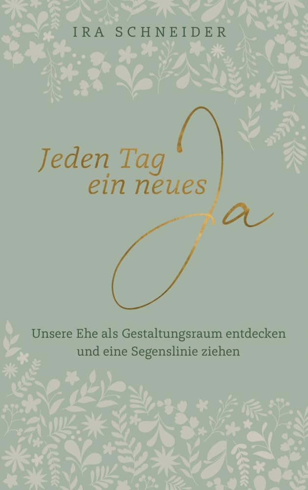 Jeden Tag ein neues Ja: Unsere Ehe als Gestaltungsraum entdecken und eine Segenslinie ziehen Learning & Reference