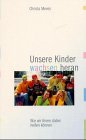 Unsere Kinder wachsen heran: Wie wir ihnen dabei helfen können Books