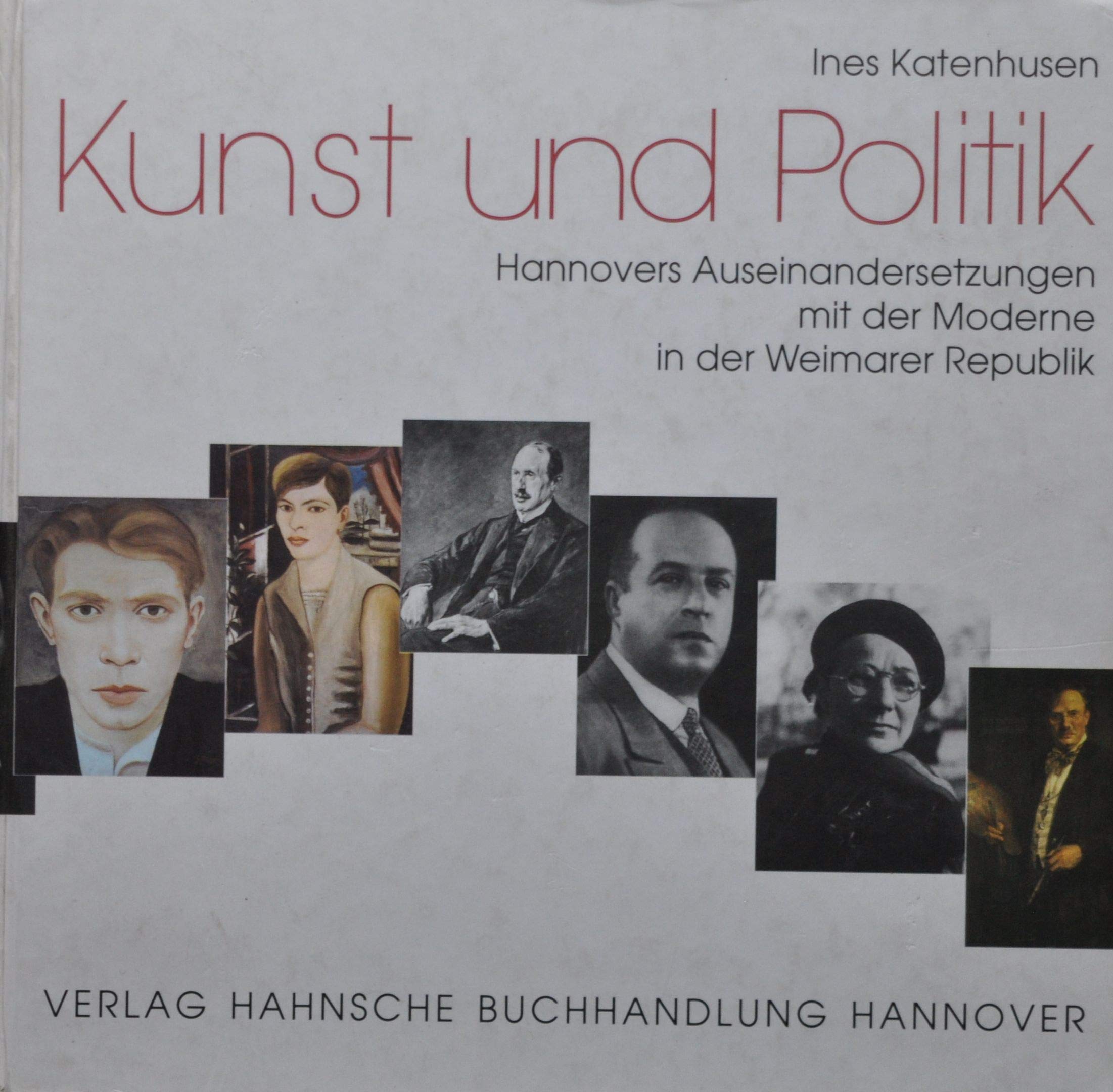 Kunst und Politik: Hannovers Auseinandersetzungen mit der Moderne in der Weimarer Republik (Hannoversche Studien) Politics & History
