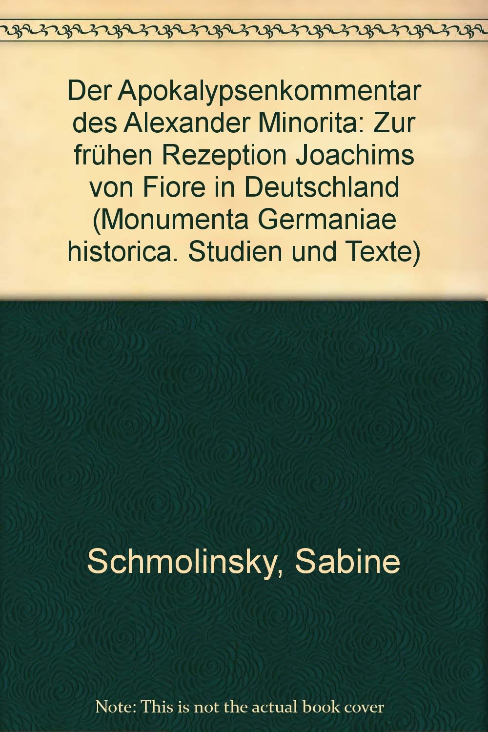 Der Apokalypsenkommentar des Alexander Minorita: Zur frühen Rezeption Joachims von Fiore in Deutschland German history