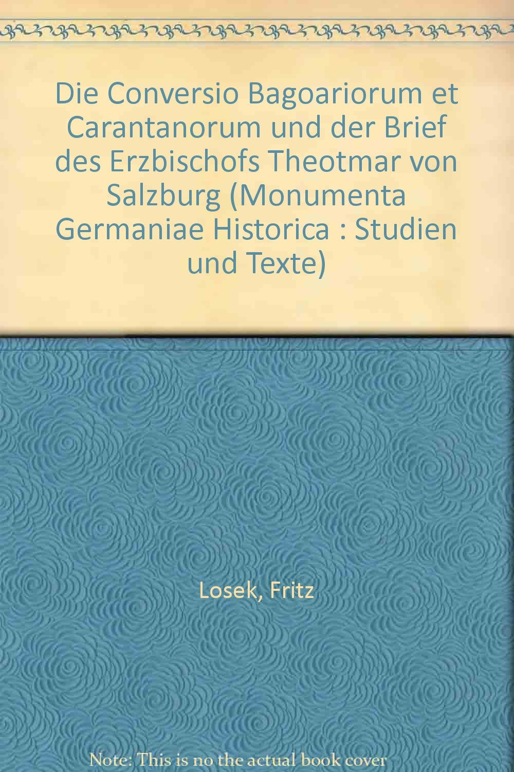 Die Conversio Bagoariorum et Carantanorum und der Brief des Erzbischofs Theotmar von Salzburg Politics & History