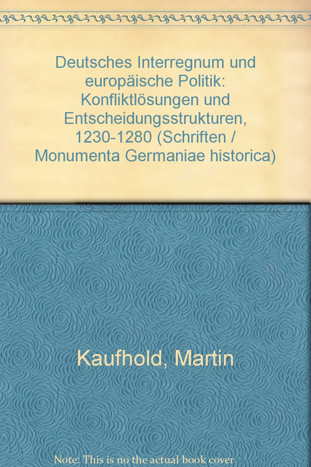 Deutsches Interregnum und europäische Politik: Konfliktlösungen und Entscheidungsstrukturen 1230-1280 German history