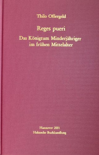 Reges pueri. Das Königtum Minderjähriger im frühen Mittelalter Politics & History