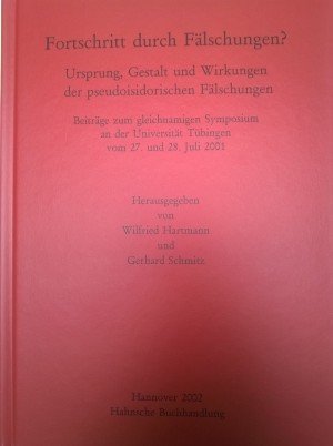 Fortschritt durch Fälschungen?: Ursprung, Gestalt und Wirkungen der pseudoisidorischen Fälschungen. Beiträge zum gleichnamigen Symposium an der Universität Tübingen vom 27. und 28. Juli 2001 Politics & History