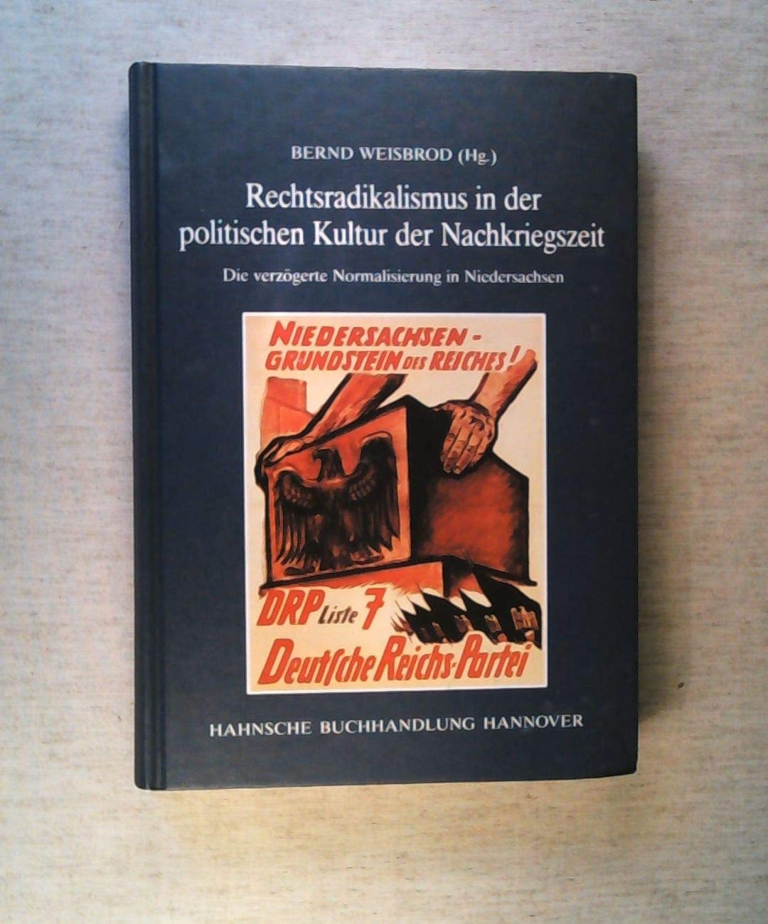 Rechtsradikalismus und politische Kultur: Die verzögerte Normalisierung in Niedersachsen in der Nachkriegszeit Politics & History
