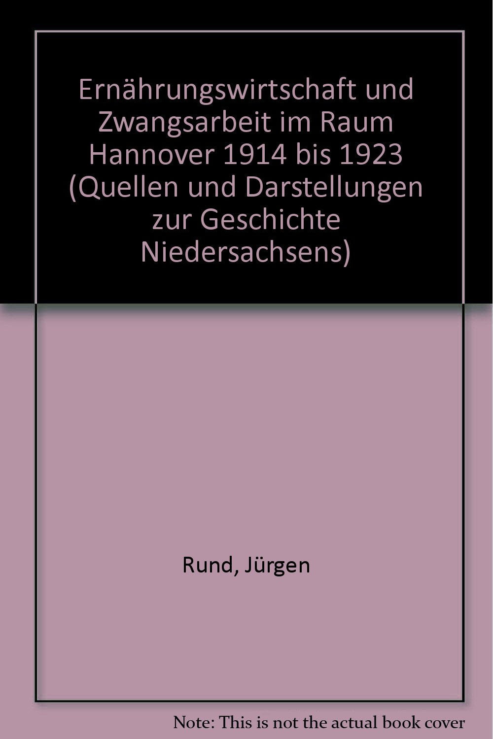 Ernährungswirtschaft und Zwangsarbeit im Raum Hannover 1914-1923 (Quellen und Darstellungen zur Geschichte Niedersachsens) Politics & History