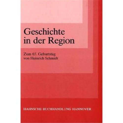 Geschichte in der Region: Zum 65. Geburtstag von Heinrich Schmidt Politics & History
