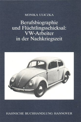 Berufsbiographie und Flüchtlingsschicksal: VW-Arbeiter in der Nachkriegszeit Business, Finance & Career