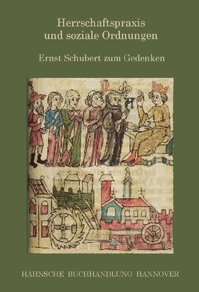 Herrschaftspraxis und soziale Ordnungen im Mittelalter und in der frühen Neuzeit: Ernst Schubert zum Gedenken (Veröffentlichungen der Historischen Kommission für Niedersachsen und Bremen) Politics & History