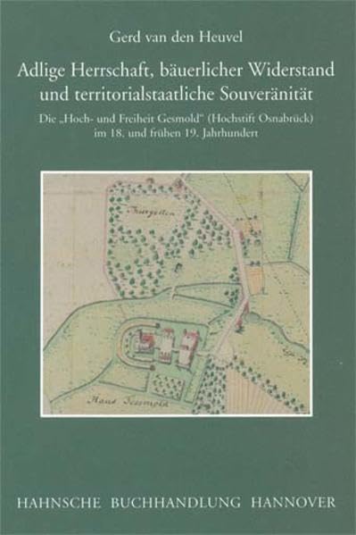 Adlige Herrschaft, bäuerlicher Widerstand und territorialstaatliche Souveränität: Die „Hoch- und Freiheit Gesmold“ (Hochstift Osnabrück) im 18. und ... Kommission für Niedersachsen und Bremen) Politics & History