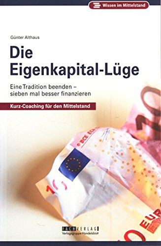 Die Eigenkapital-Lüge: Eine Tradition beenden - sieben Mal besser finanzieren Law