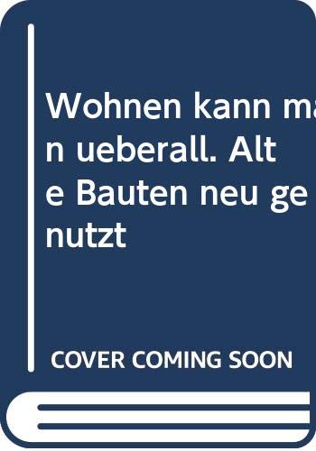 Wohnen kann man überall. Alte Bauten neu genutzt Architecture