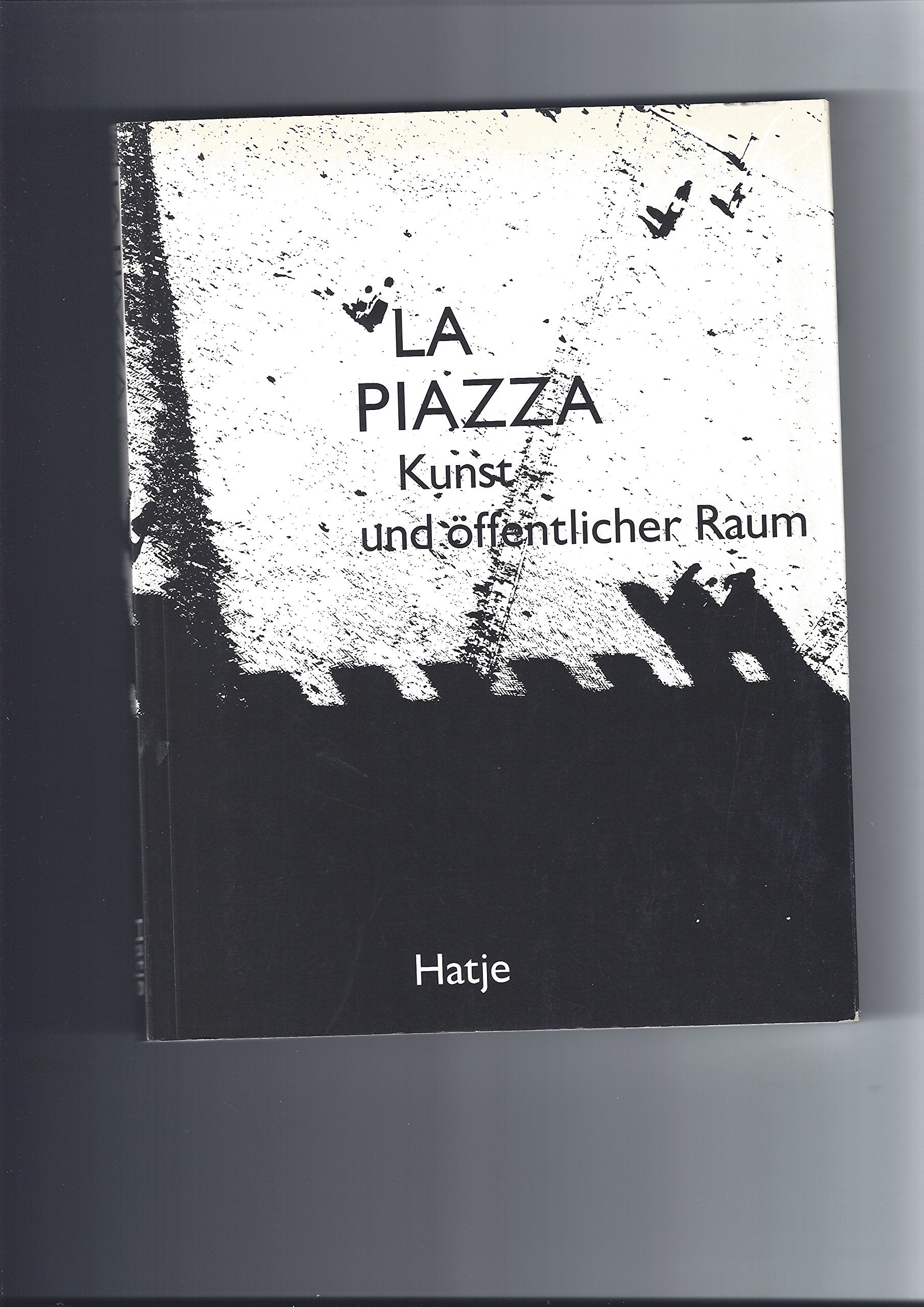 La Piazza. Kunst und öffentlicher Raum. Geschichte - Realitäten - Visionen Architecture