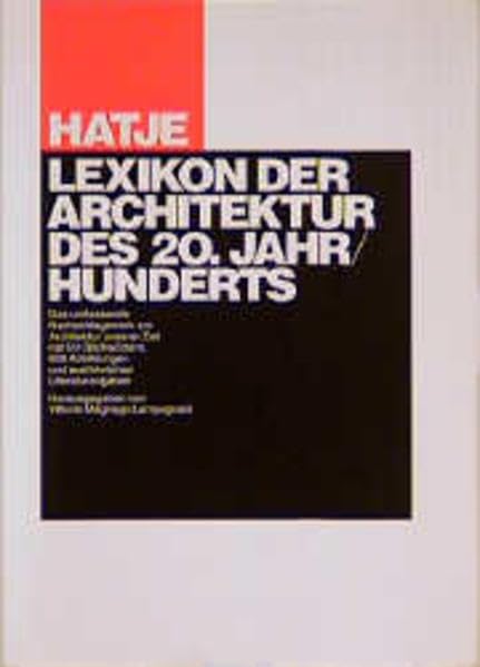 Hatje Lexikon der Architektur des 20. Jahrhunderts: Das umfassende Nachschlagewerk zur Architektur unserer Zeit mit 511 Stichwörtern und ausführlichen Literaturangaben Architecture
