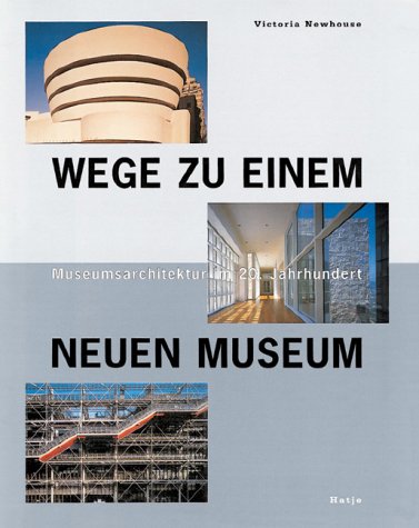 Museumarchitektur im 20 Jahrhundert: Wege zu einem neuen Museum Architecture