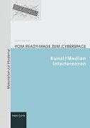 Vom Ready-made zum Cyberspace. Kunst/Medien Interferenzen. Film, Art & Culture