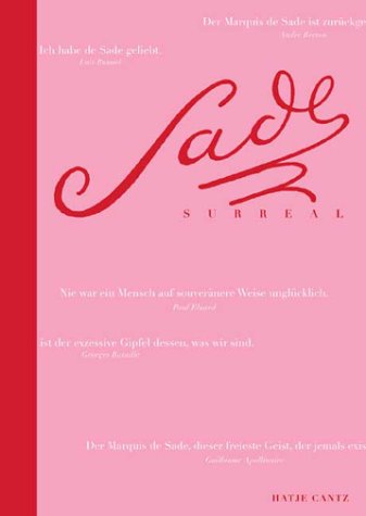 Sade / Surreal. Der Marquis de Sade und die erotische Fantasie des Surrealismus in Text und Bild. Film, Art & Culture