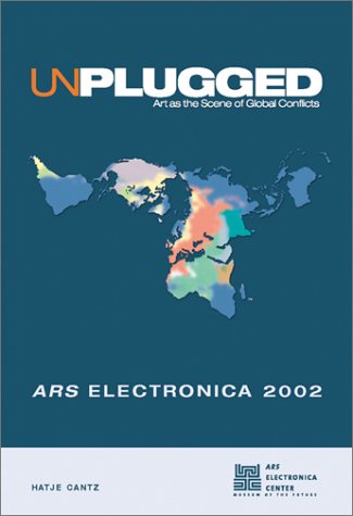 Ars Electronica 2002 : Unplugged : Art as the Scene of Global Conflicts General education