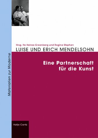 Luise und Erich Mendelsohn. Eine Partnerschaft für die Kunst. Architecture