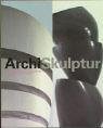 Archi-Skulptur. Grenzformen der Gestaltung zwischen Architektur und Plastik von Boullée über Malewitsch, Brancusi, F.L. Wright, Le Corbusier und ... und Plastik vom 18.Jahrhundert bis heute Architecture