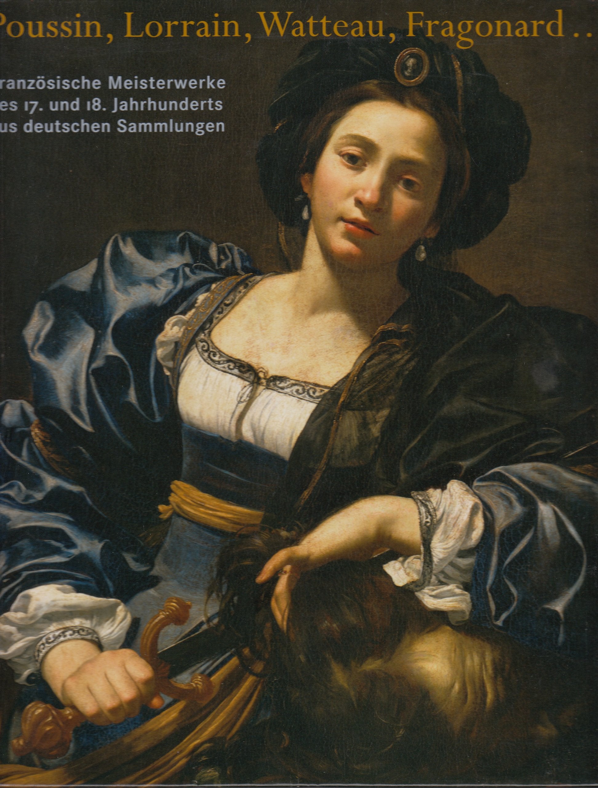 Poussin, Lorrain, Watteau, Fragonard ... Französische Meisterwerke des 17. und 18. Jahrhunderts aus deutschen Sammlungen Business, Finance & Career