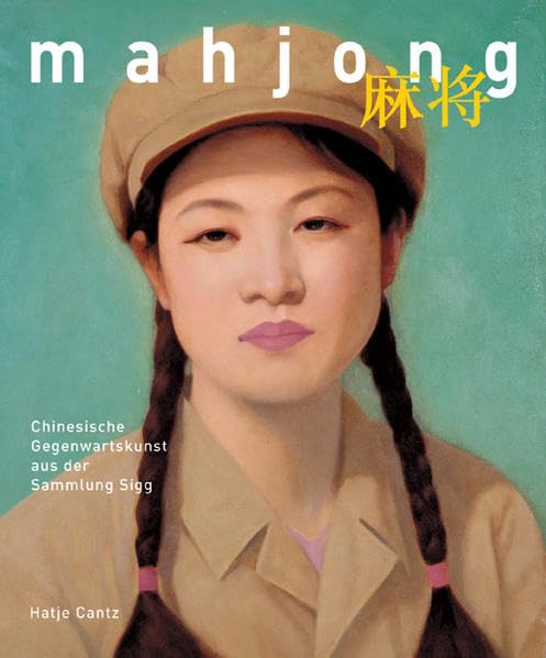 Mahjong. Chinesische Gegenwartskunst aus der Sammlung Sigg: Chinesische Gegenwartskunst aus der Sammlung Sigg. Katalog zur Ausstellung im Kunstmuseum Bern, 2005 und in der Kunsthalle Hamburg, 2006 Film, Art & Culture