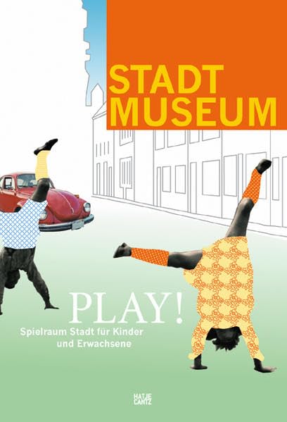 Play!: Spielraum Stadt für Kinder und Erwachsene: Spielraum Stadt für Kinder und Erwachsene. Zur Ausstellung im Stadtmuseum Düsseldorf, 2005 Architecture