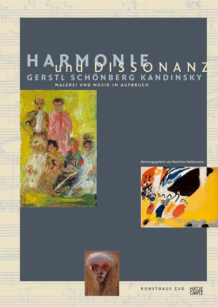 Harmonie und Dissonanz. Gerstl Schönberg Kandinsky. Malerei und Musik im Aufbruch Arts & Music