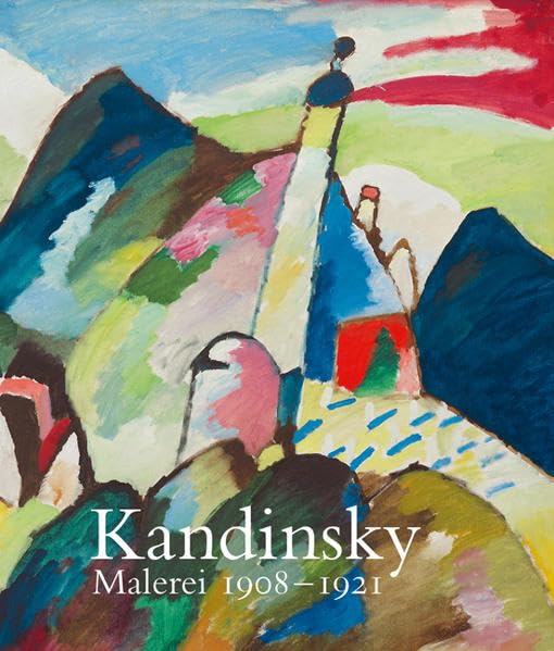 Kandinsky. Malerei von 1908 - 1921: Katalog zur Ausstellung in der Tate Modern London, 2006 und im Kunstmuseum Basel, 2006/2007 Film, Art & Culture