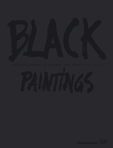 Black Paintings: Robert Rauschenberg, Ad Reinhardt, Mark Rothko, Frank Stella Art & Literature