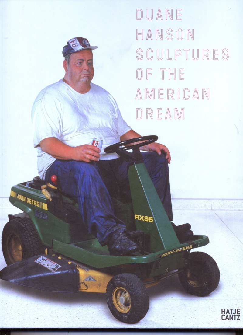 Duane Hanson: Sculptures of the American Dream: Sculptures of the American Dream. Catalogue of the Exhibition at Arken Museum for Moderne Kunst, ... at UNESCO Kulturerbe Völklinger, 2007/2008 Social Sciences