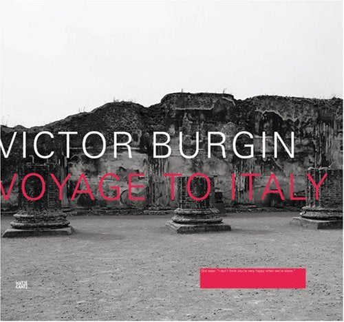 Victor Burgin: Voyage to Italy: Voyage to Italy. Catalogue of the Exhibition at Galerie Thomas Zander, Köln, 2006 and Canadian Centre for Architecture, Montreal, 2006/20007 Professional & Reference Books
