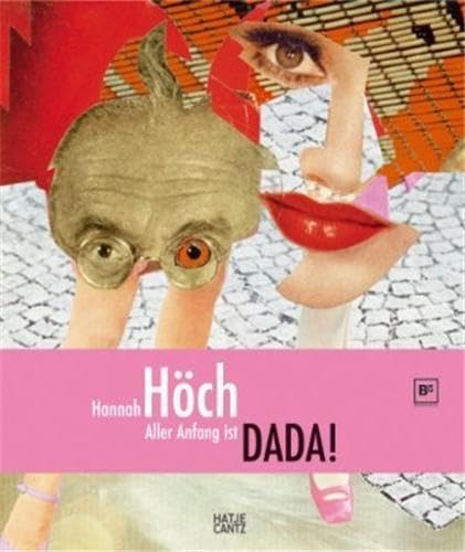 Hannah Höch: Aller Anfang ist DADA!: Katalog zur Ausstellung in der Berlinischen Galerie, Berlin, 2007 und im Museum Tinguely, Basel, 2008 Social Sciences