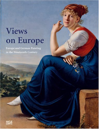 Views of Europe: Europe and German Painting in the Nineteenth Century: Europe and German Painting in the Nineteenth Century. Organized by the ... at Palais des Beaux Arts, Brüssel, 2007 Film, Art & Culture