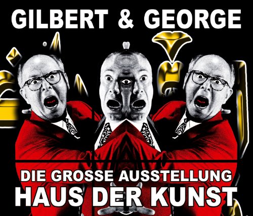 Gilbert & George: Katalog zur Ausstellung im Haus der Kunst, München, 2007 Film, Art & Culture
