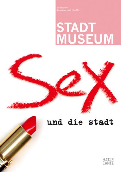 Sex und die Stadt: Katalog zur Ausstellung im Stadtmuseum Düsseldorf, 2007 Architecture