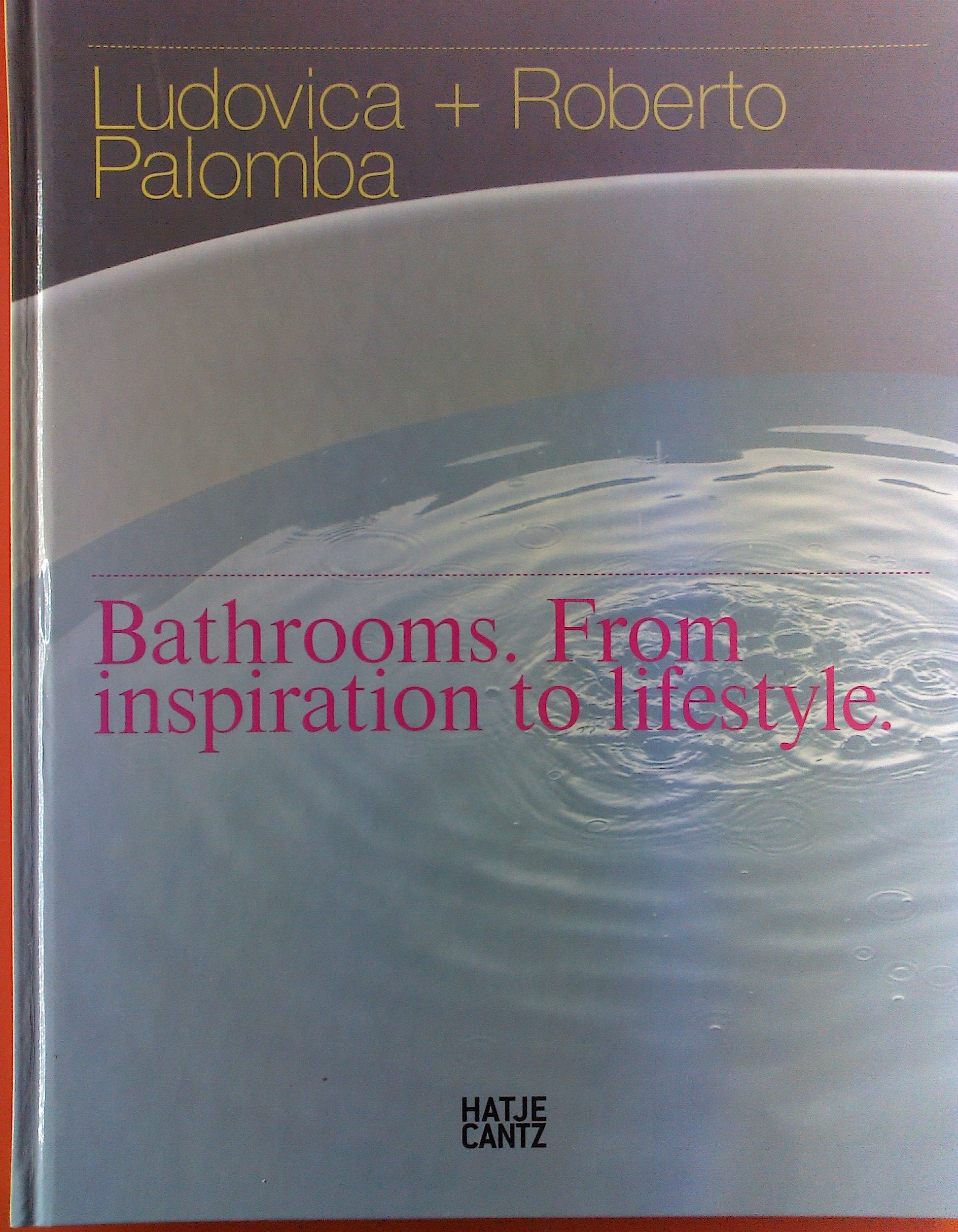Ludovica + Roberto Palomba: Bathrooms. From Inspiration to Lifestyle Art & Literature