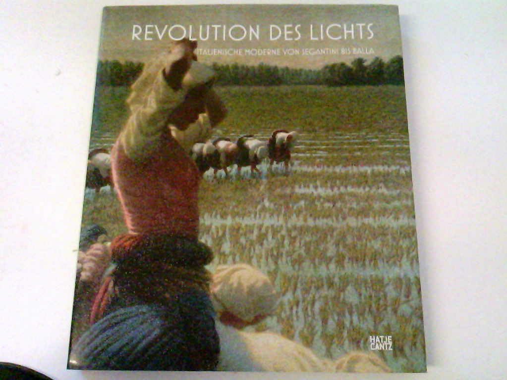 Revolution des Lichts: Italienische Moderne von Segantini bis Balla: Italienische Moderne von Segantini bis Balla. Katalog zur Ausstellung in der ... 2008 und im Kunsthaus Zürich, 2008/2009 Film, Art & Culture